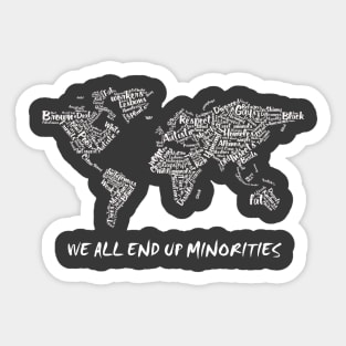 we all end up minorities Sticker